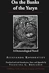 On the Banks of the Yaryn: A Demonological Novel (Middlebury Studies in Russian Language and Literature) On the Banks of the Yaryn: A Demonological Novel (Middlebury Studies in Russian Language and Literature)