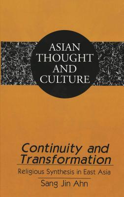 Continuity and Transformation: Religious Synthesis in East Asia (Asian Thought and Culture)