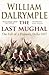The Last Mughal by William Dalrymple The Last Mughal by William Dalrymple