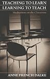 Teaching to Learn/Learning to Teach: Meditations on the Classroom (Studies in Education and Spirituality)