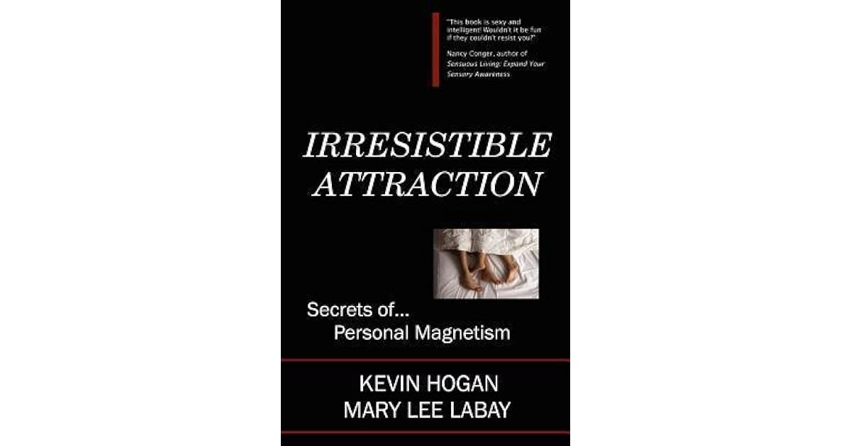 Irresistible Attraction: Secrets of Personal Magnetism by Kevin Hogan