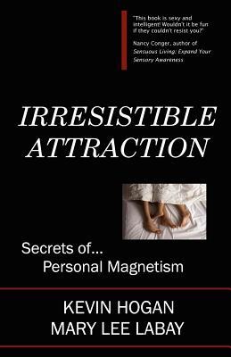 Irresistible Attraction: Secrets of Personal Magnetism