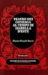 Teatro dei Gonzaga al Tempo di Isabella d'Este (Studies in Italian Culture) (Italian Edition)