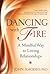 Dancing with Fire: A Mindful Way to Loving Relationships
