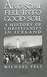 And Some Fell Into Good Soil: A History Of Christianity In Iceland