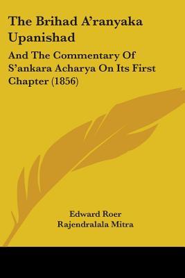 The Brihad A'ranyaka Upanishad: And The Commentary Of S'ankara Acharya On Its First Chapter (1856)