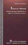 Facets of a Princess: Multiple Readings of Madame de la Fayette's "La Princesse de Cleves" Facets of a Princess: Multiple Readings of Madame de la Fayette's "La Princesse de Cleves"