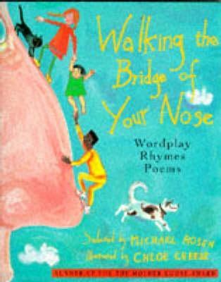 Walking on the Bridge of Your Nose : Wordplay Poems and Rhymes