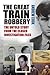 The Great Train Robbery: The Untold Story from the Closed Investigation Files
