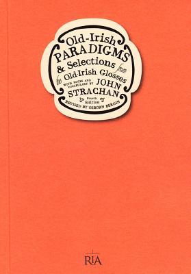 Old-Irish Paradigms & Selections From the Old-Irish Glosses (Paperback)