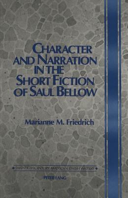 Character and Narration in the Short Fiction of Saul Bellow (Twentieth-Century American Jewish Writers)