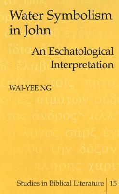 Water Symbolism in John: An Eschatological Interpretation