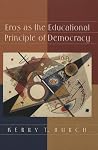 Eros as the Educational Principle of Democracy Eros as the Educational Principle of Democracy