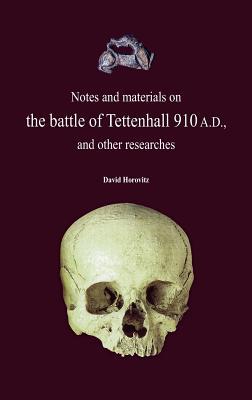 Notes and Materials on the Battle of Tettenhall 910 A.D. and other researches