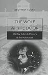 The Wolf at the Door: Stanley Kubrick, History, and the Holocaust The Wolf at the Door: Stanley Kubrick, History, and the Holocaust