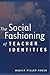 The Social Fashioning of Teacher Identities (Rethinking Childhood)