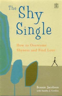 The Shy Single: How to Overcome Shyness and Find Love
