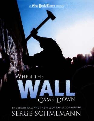 When the Wall Came Down: The Berlin Wall and the Fall of Communism (New York Times Book)