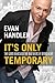 It's Only Temporary: The Good News and the Bad News of Being Alive