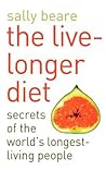The Live-Longer Diet : Secrets of the Worlds Longest-Living People