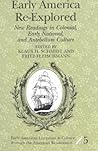 Early America Re-Explored: New Readings in Colonial, Early National, and Antebellum Culture (Early American Literature and Culture Through the American Renaissance) Early America Re-Explored: New Readings in Colonial, Early National, and Antebellum Culture (Early American Literature and Culture Through the American Renaissance)