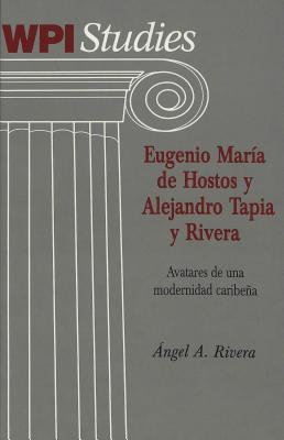 Eugenio María de Hostos y Alejandro Tapia y Rivera: Avatares de una modernidad caribeña (Worcester Polytechnic Institute (WPI Studies))