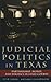 Judicial Politics in Texas by Kyle Cheek