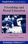 Friendship and Moral Education: Twin Pillars of Philosophy for Children (Rethinking Childhood)