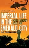 IMPERIAL LIFE IN THE EMERALD CITY by Rajiv Chandrasekaran