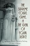 The Supreme Court, Crime, and the Ideal of Equal Justice (Studies in Crime and Punishment) The Supreme Court, Crime, and the Ideal of Equal Justice (Studies in Crime and Punishment)