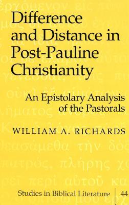 Difference and Distance in Post-Pauline Christianity: An Epistolary Analysis of the Pastorals