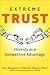 Extreme Trust: Turning Proactive Honesty and Flawless Execution into Long-Term Profits, Revised