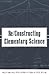Re/Constructing Elementary Science
