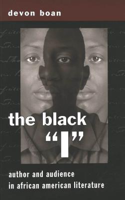 The Black 'I': Author and Audience in African-American Literature (African-American Literature and Culture, Vol. 2)
