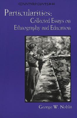 Particularities: Collected Essays on Ethnography and Education (Counterpoints)
