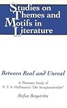 Between Real and Unreal: A Thematic Study of E. T. A. Hoffmann’s «Die Serapionsbrüder» (Studies on Themes and Motifs in Literature)