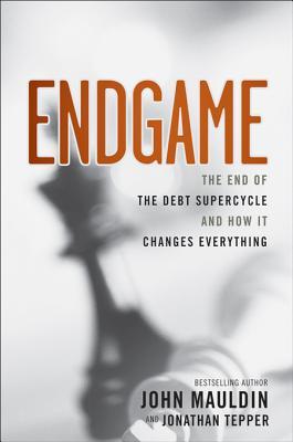 Endgame: The End of the Debt Supercycle and How It Changes Everything