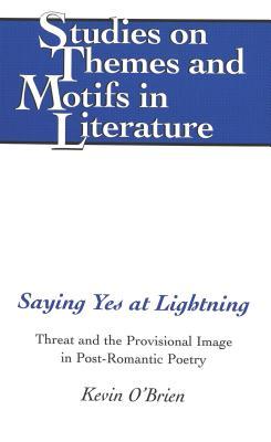 Saying Yes at Lightning: Threat and the Provisional Image in Post-Romantic Poetry