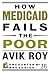 How Medicaid Fails the Poor by Avik Roy How Medicaid Fails the Poor by Avik Roy
