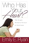 Who Has Your Heart? The Single Woman's Pursuit of Godliness by Emily E. Ryan