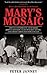 Mary's Mosaic: The CIA Conspiracy to Murder John F. Kennedy, Mary Pinchot Meyer, and Their Vision for World Peace
