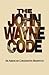 The John Wayne Code: An Ame...