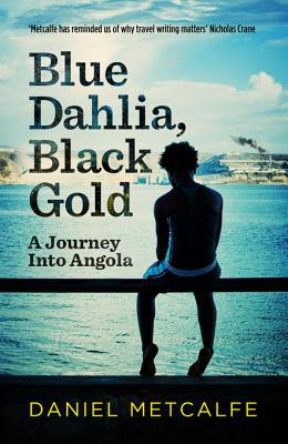 Blue Dahlia, Black Gold: A Journey Into Angola (Kindle Edition)