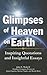 Glimpses of Heaven on Earth by John E. Wade II