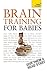 Brain Training for Babies: Activities and games proven to boost your child's intellectual and physical development (Teach Yourself)
