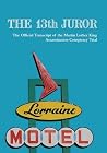 The 13th Juror: The Official Transcript of the Martin Luther King Assassination Conspiracy Trial The 13th Juror: The Official Transcript of the Martin Luther King Assassination Conspiracy Trial