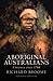 Aboriginal Australians: A History Since 1788