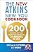The New Atkins New You Cookbook: 200 delicious low-carb recipes you can make in 30 minutes or less