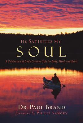 He Satisfies My Soul: A Celebration of God's Creative Gifts for Mind, Body, and Spirit