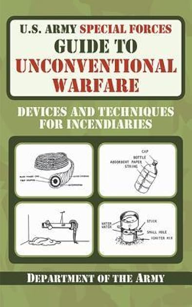 U.S. Army Special Forces Guide to Unconventional Warfare: Devices and Techniques for Incendiaries